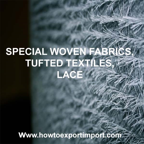 HS code SPECIAL WOVEN FABRICS, TUFTED TEXTILES, LACE